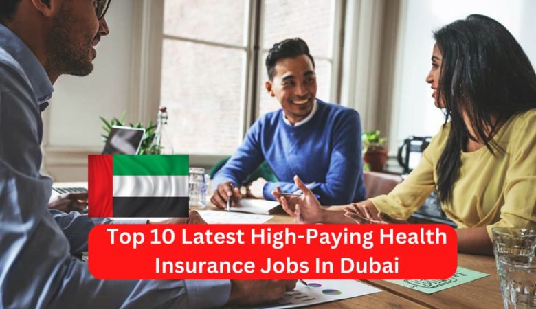 Top 10 Latest High-Paying Health Insurance Jobs In Dubai