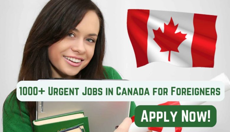 Urgent Jobs in Canada for Foreigners