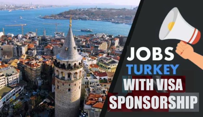 Visa Sponsorship Jobs in Turkey