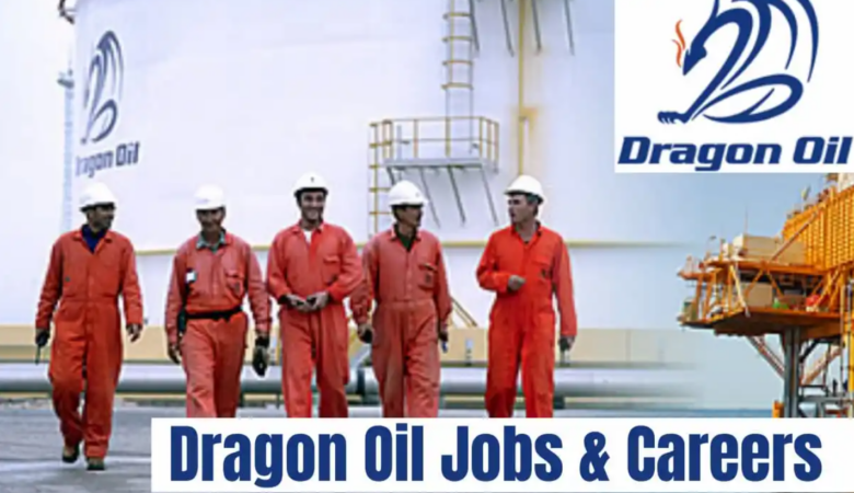 Dragon Oil Job Vacancies: UAE, Egypt, Turkmenistan