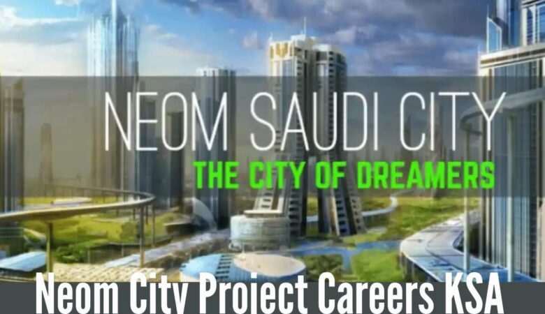 Neom City Project Careers: Neom Saudi Arabia Jobs