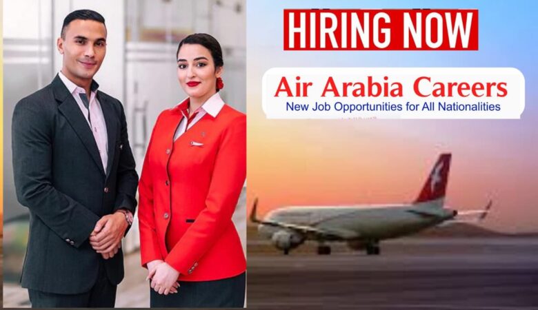 Air Arabia Jobs Sharjah, UAE, Egypt, Morocco: 50+ Jobs