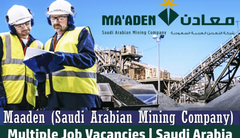 Maaden Job Vacancies Saudi Arabia: Urgent Mining Jobs