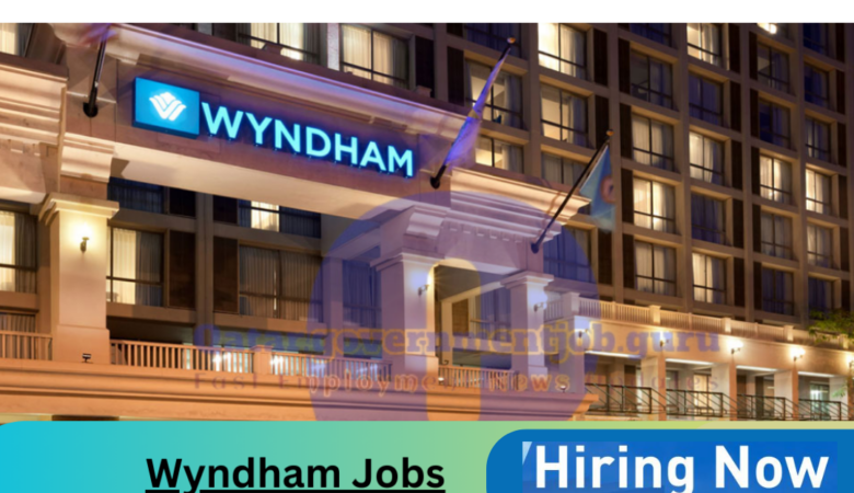 Wyndham Jobs UAE, Qatar, KSA, Bahrain, USA, Oman, UK