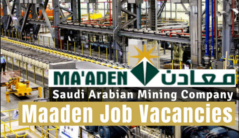 Maaden Jobs in Saudi Arabia: Urgent Mining Jobs