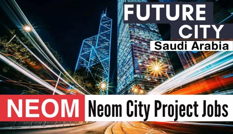 Neom Saudi Arabia Jobs: Neom City Project Careers