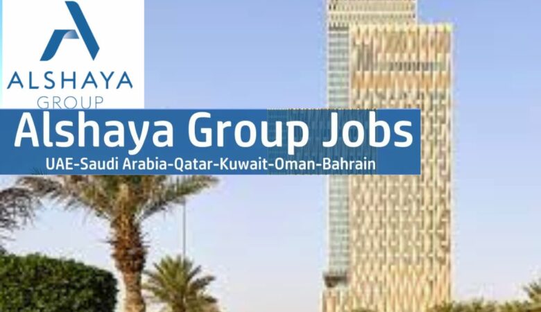 Alshaya Jobs UAE, Saudi Arabia, Kuwait, Qatar, Bahrain, Oman