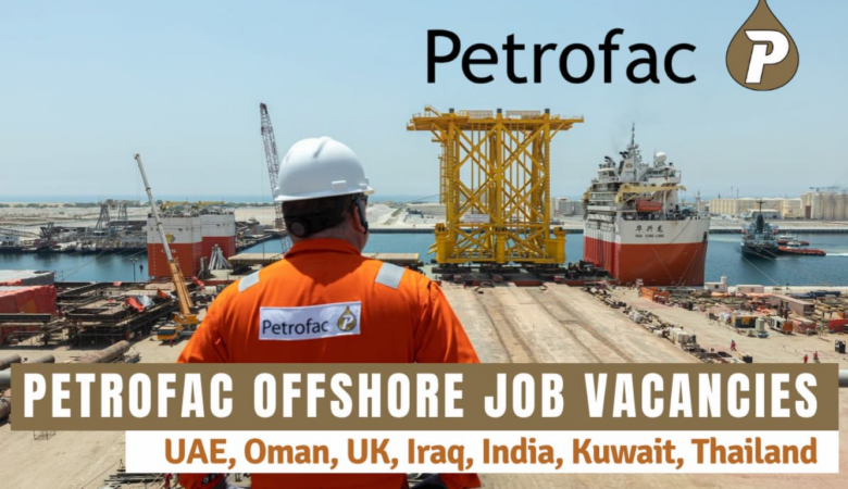 Petrofac Jobs UAE, Kuwait, Oman, Algeria, Libya, UK, Ghana