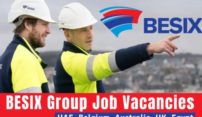 BESIX Jobs UAE, Belgium, Australia, UK, KSA, New Zealand
